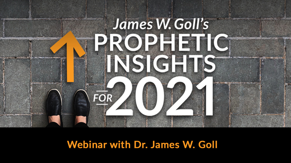 James W. Goll’s Prophetic Insights for 2021